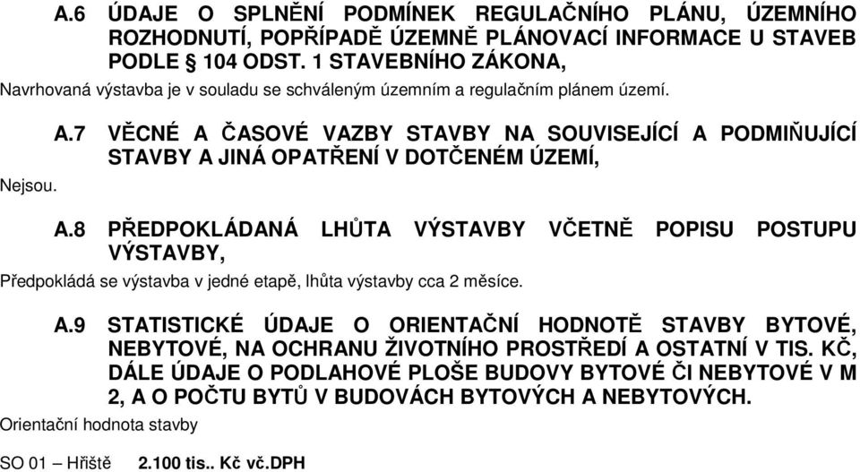 7 VĚCNÉ A ČASOVÉ VAZBY STAVBY NA SOUVISEJÍCÍ A PODMIŇUJÍCÍ STAVBY A JINÁ OPATŘENÍ V DOTČENÉM ÚZEMÍ, A.