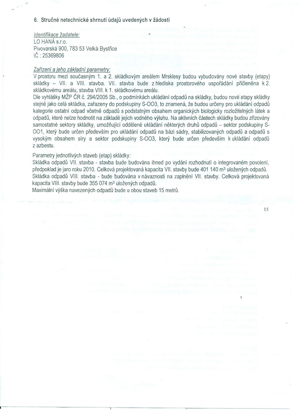 skládkovému areálu, stavba VIII. k 1. skládkovému areálu. Dle vyhlášky MŽP ČR Č. 294/2005 Sb.