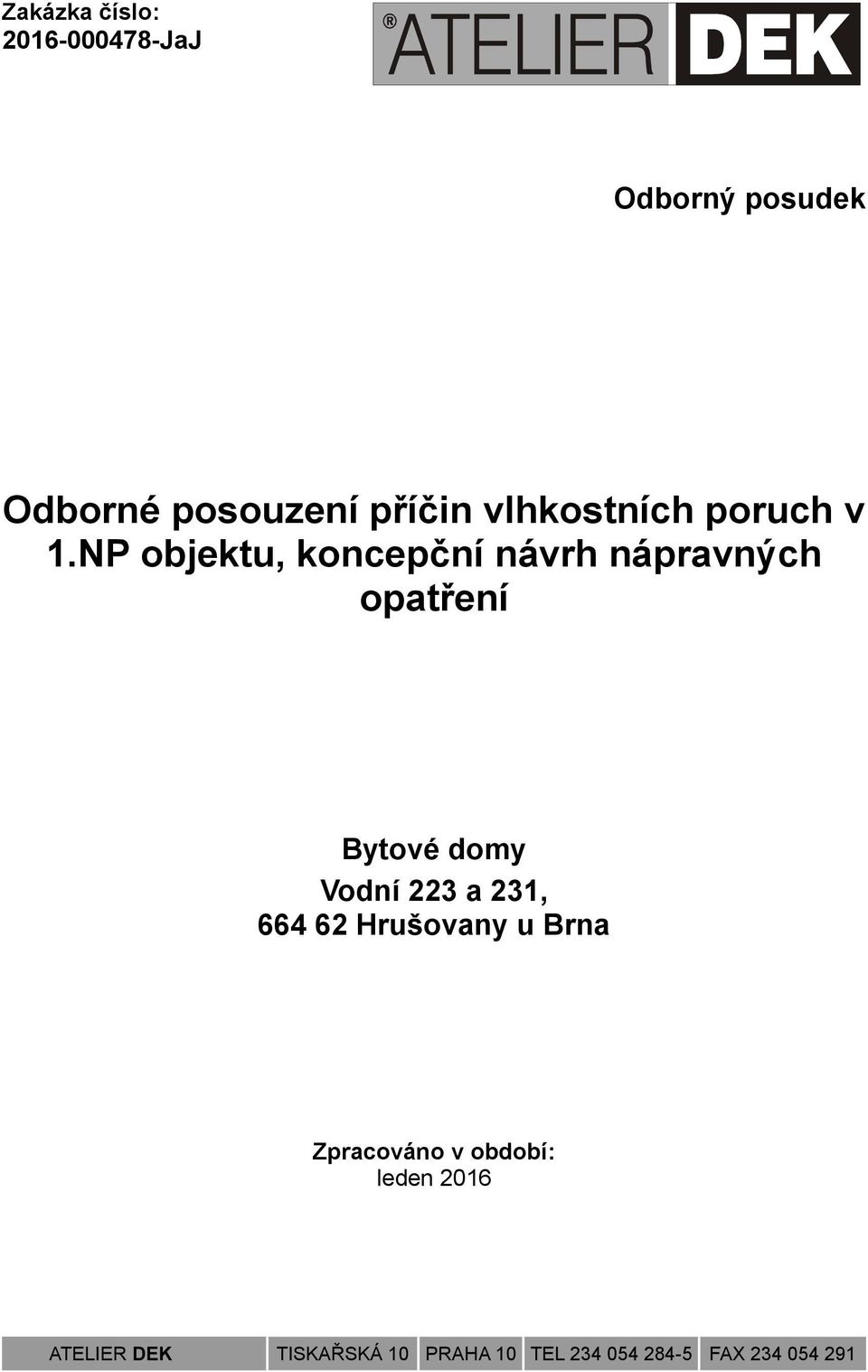 NP objektu, koncepční návrh nápravných opatření Bytové domy Vodní 223 a