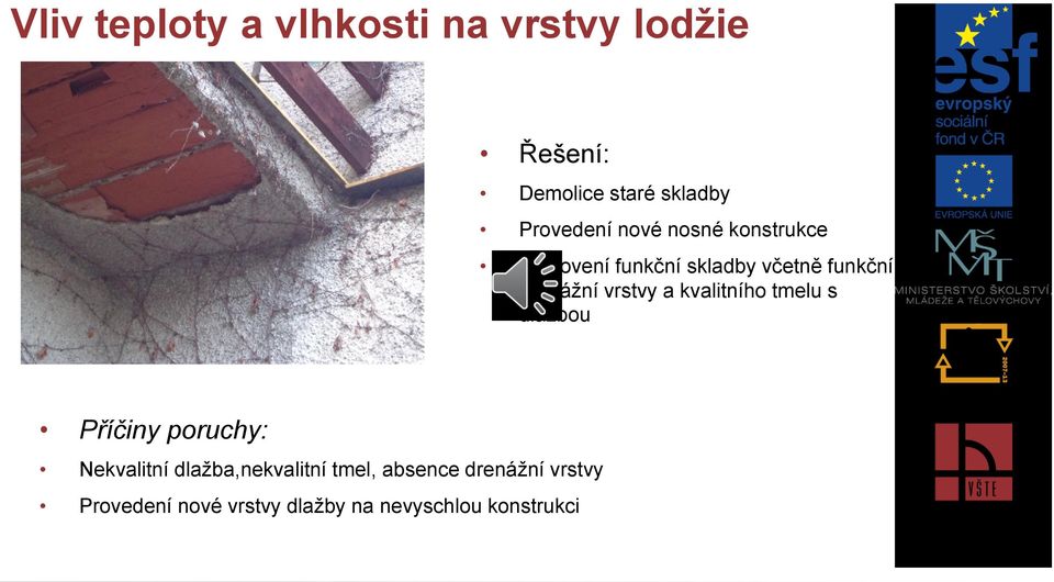 drenážní vrstvy a kvalitního tmelu s dlažbou Příčiny poruchy: Nekvalitní