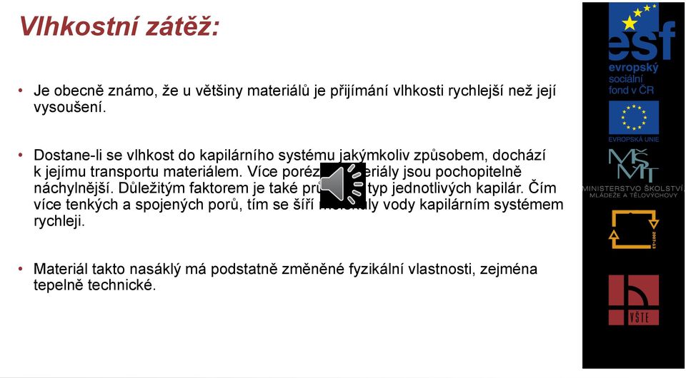 Více porézní materiály jsou pochopitelně náchylnější. Důležitým faktorem je také průměr a typ jednotlivých kapilár.