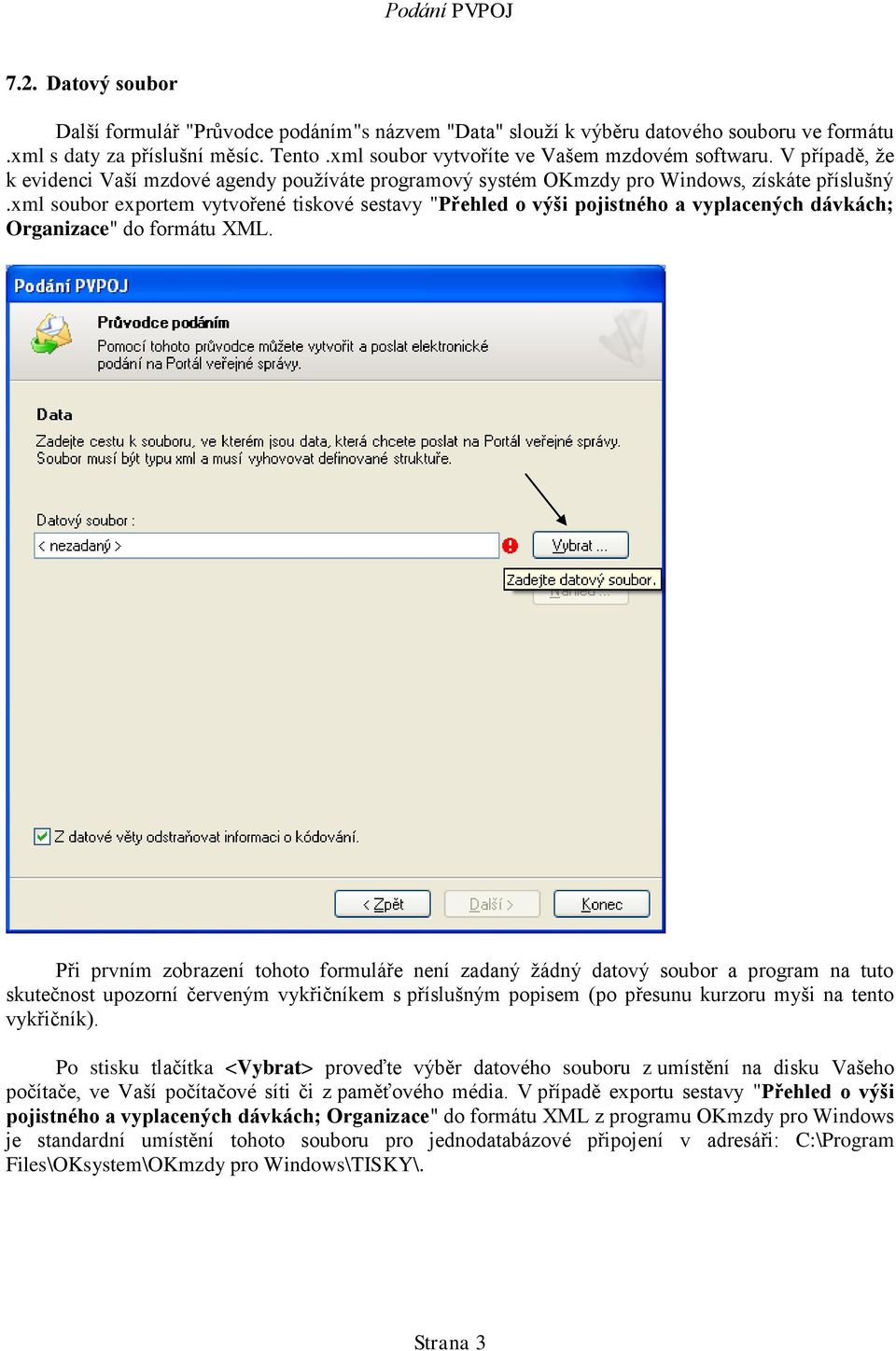 xml soubor exportem vytvořené tiskové sestavy "Přehled o výši pojistného a vyplacených dávkách; Organizace" do formátu XML.