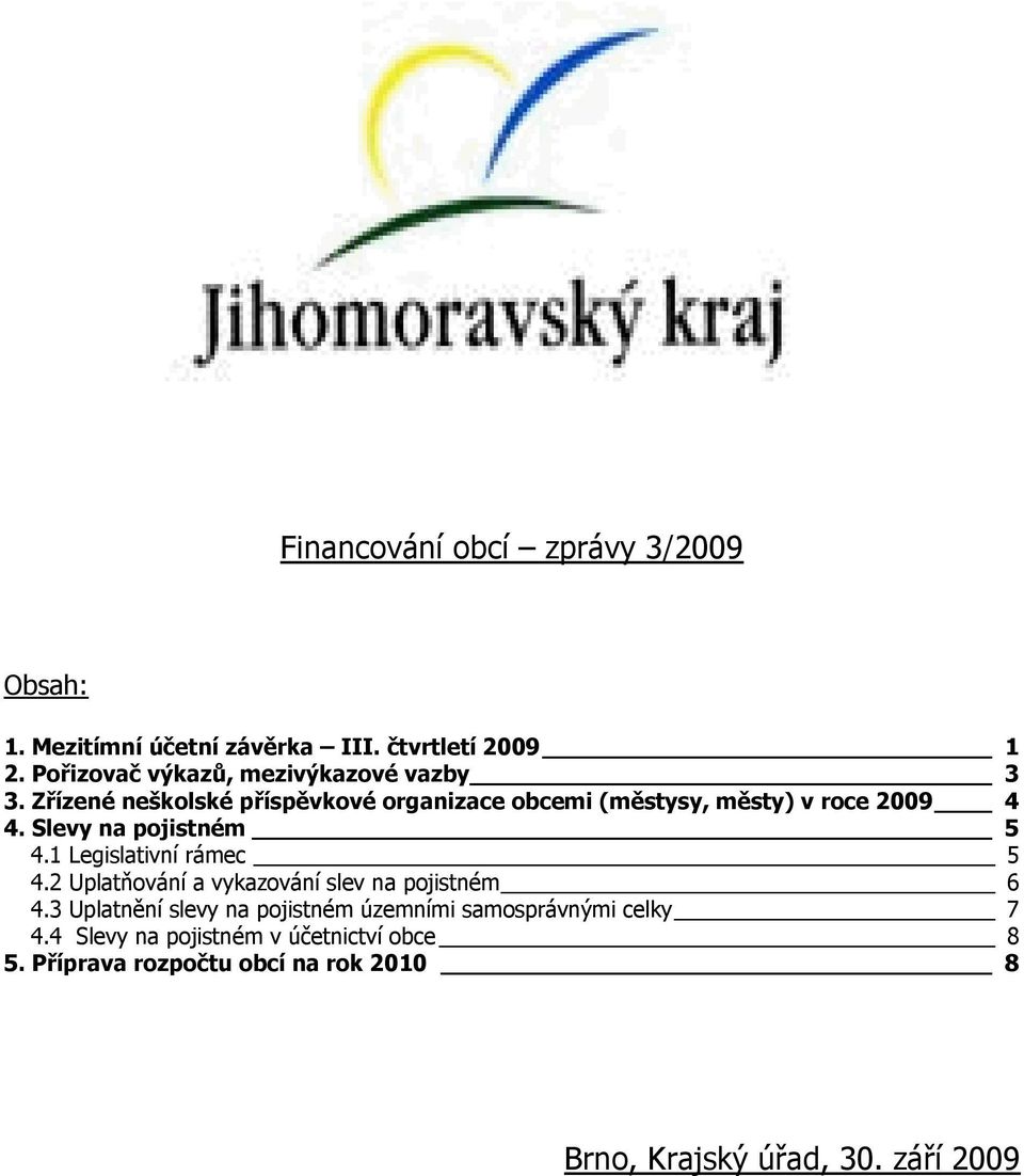 Slevy na pojistném 5 4.1 Legislativní rámec 5 4.2 Uplatňování a vykazování slev na pojistném 6 4.