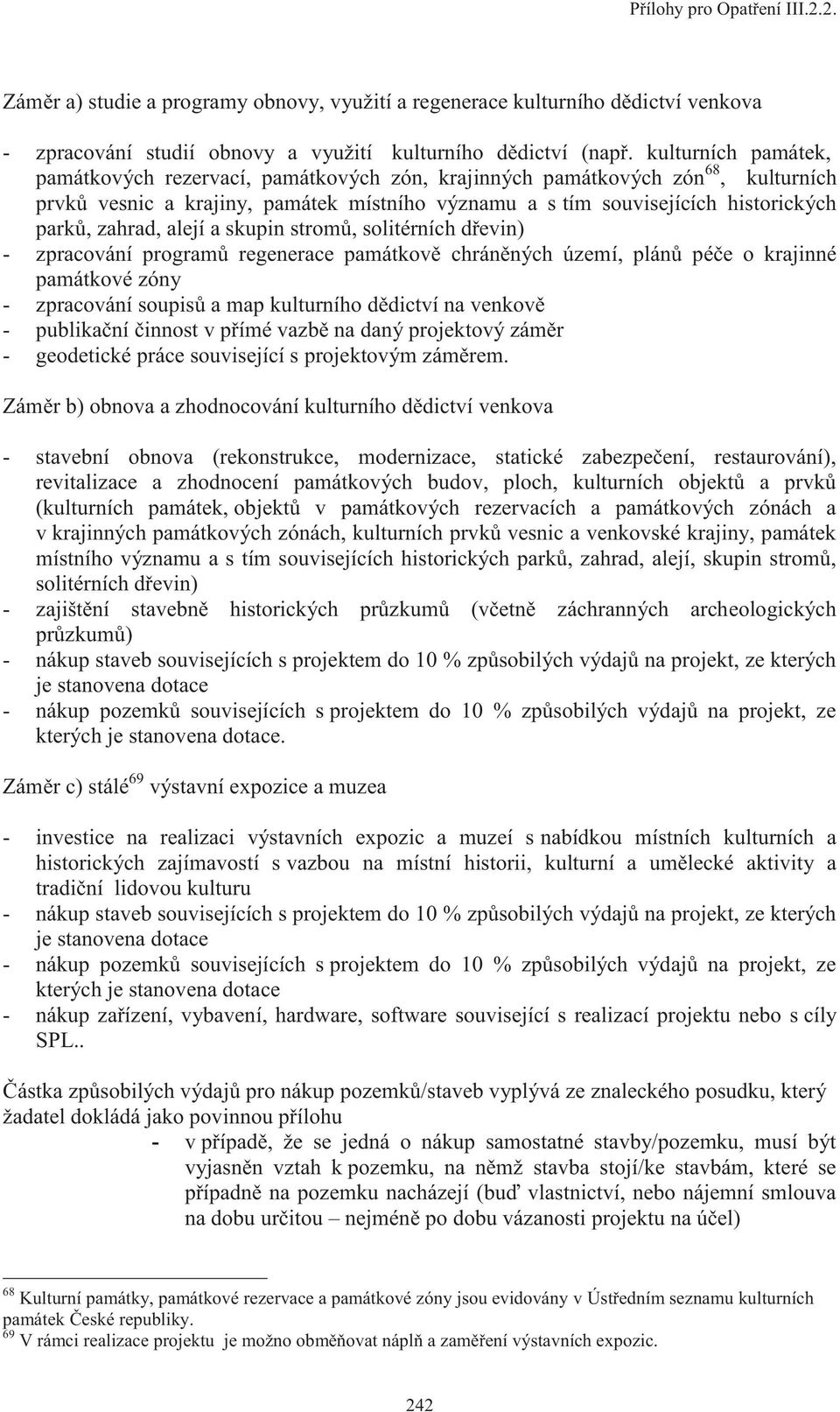 zahrad, alejí a skupin stromů, solitérních dřevin) - zpracování programů regenerace památkově chráněných území, plánů péče o krajinné památkové zóny - zpracování soupisů a map kulturního dědictví na