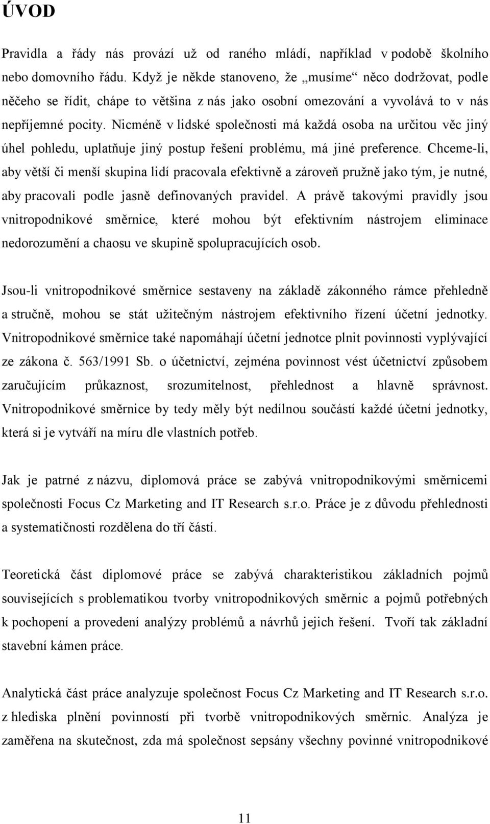 Nicméně v lidské společnosti má každá osoba na určitou věc jiný úhel pohledu, uplatňuje jiný postup řešení problému, má jiné preference.