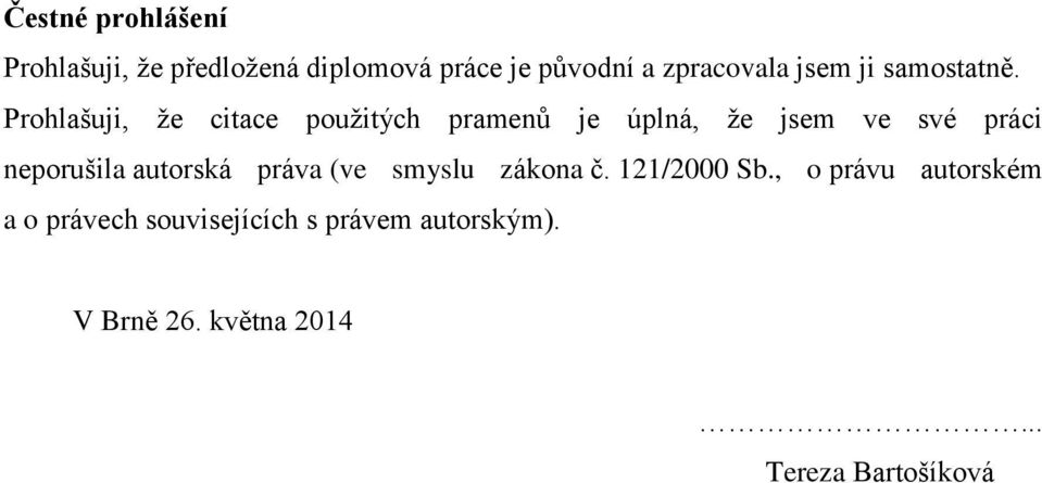 Prohlašuji, že citace použitých pramenů je úplná, že jsem ve své práci neporušila