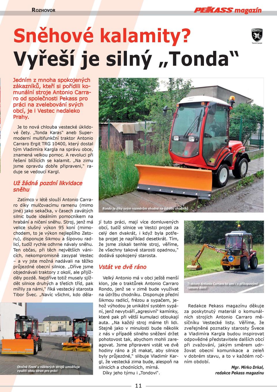 Je to nová chlouba vestecké úklidové čety. Tonda Karas aneb Supermoderní multifunkční traktor Antonio Carraro Ergit TRG 10400, který dostal tým Vladimíra Kargla na správu obce, znamená velkou pomoc.