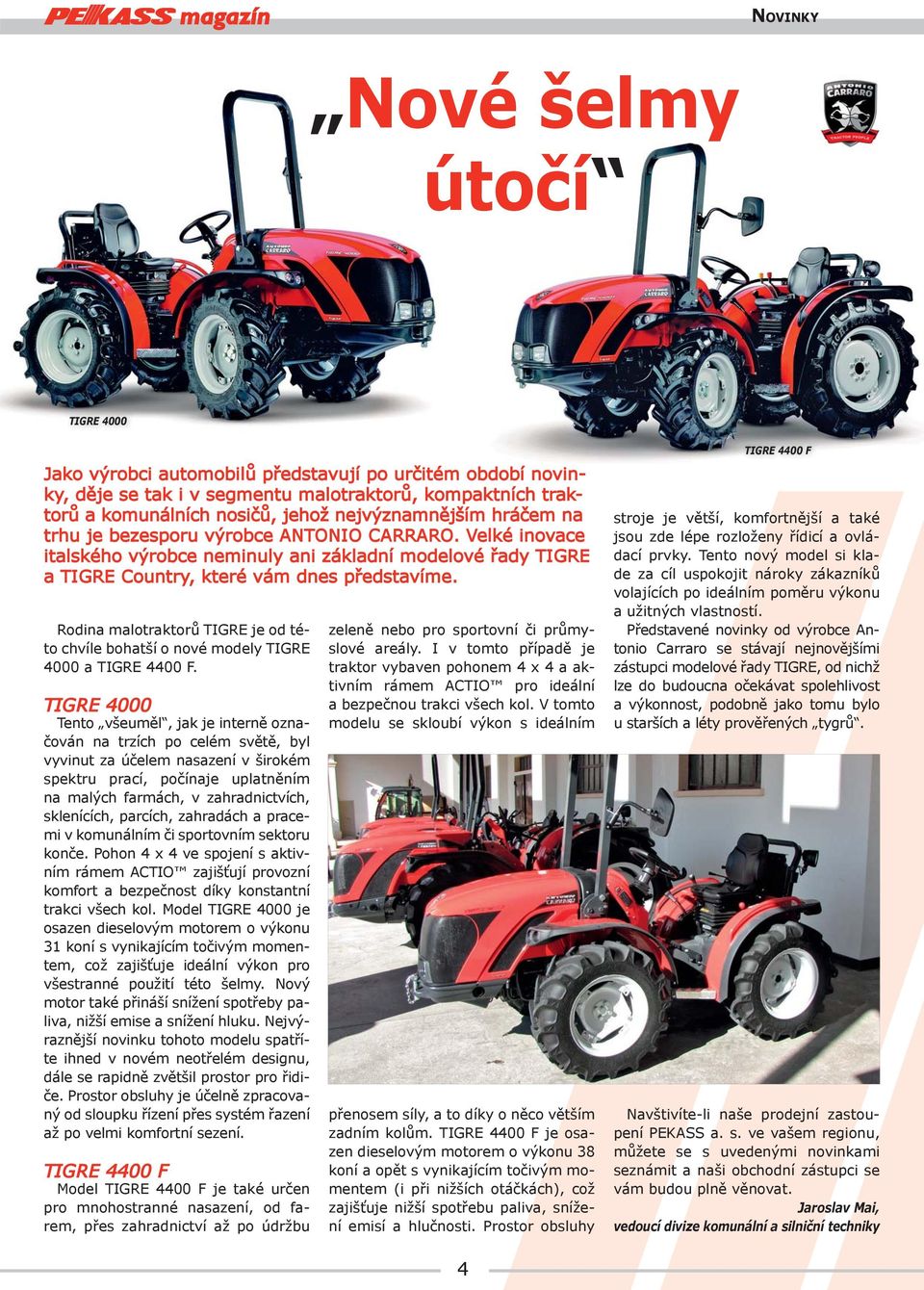 Rodina malotraktorů TIGRE je od této chvíle bohatší o nové modely TIGRE 4000 a TIGRE 4400 F.