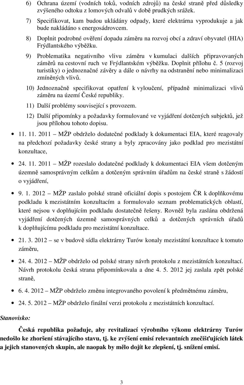 8) Doplnit podrobné ověření dopadu záměru na rozvoj obcí a zdraví obyvatel (HIA) Frýdlantského výběžku.