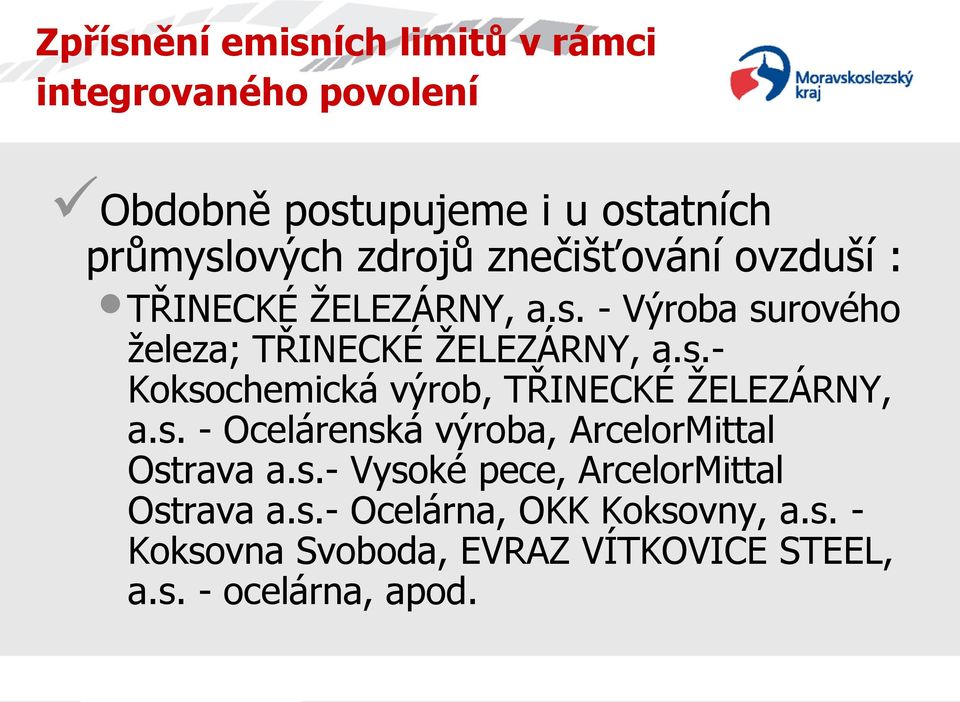 s. - Ocelárenská výroba, ArcelorMittal Ostrava a.s.- Vysoké pece, ArcelorMittal Ostrava a.s.- Ocelárna, OKK Koksovny, a.