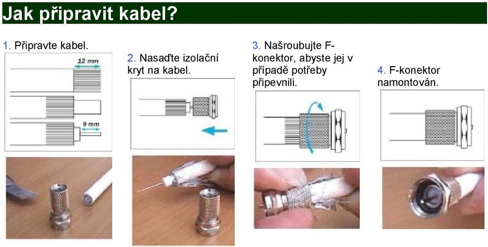 Našroubujte F- konektor, abyste jej v