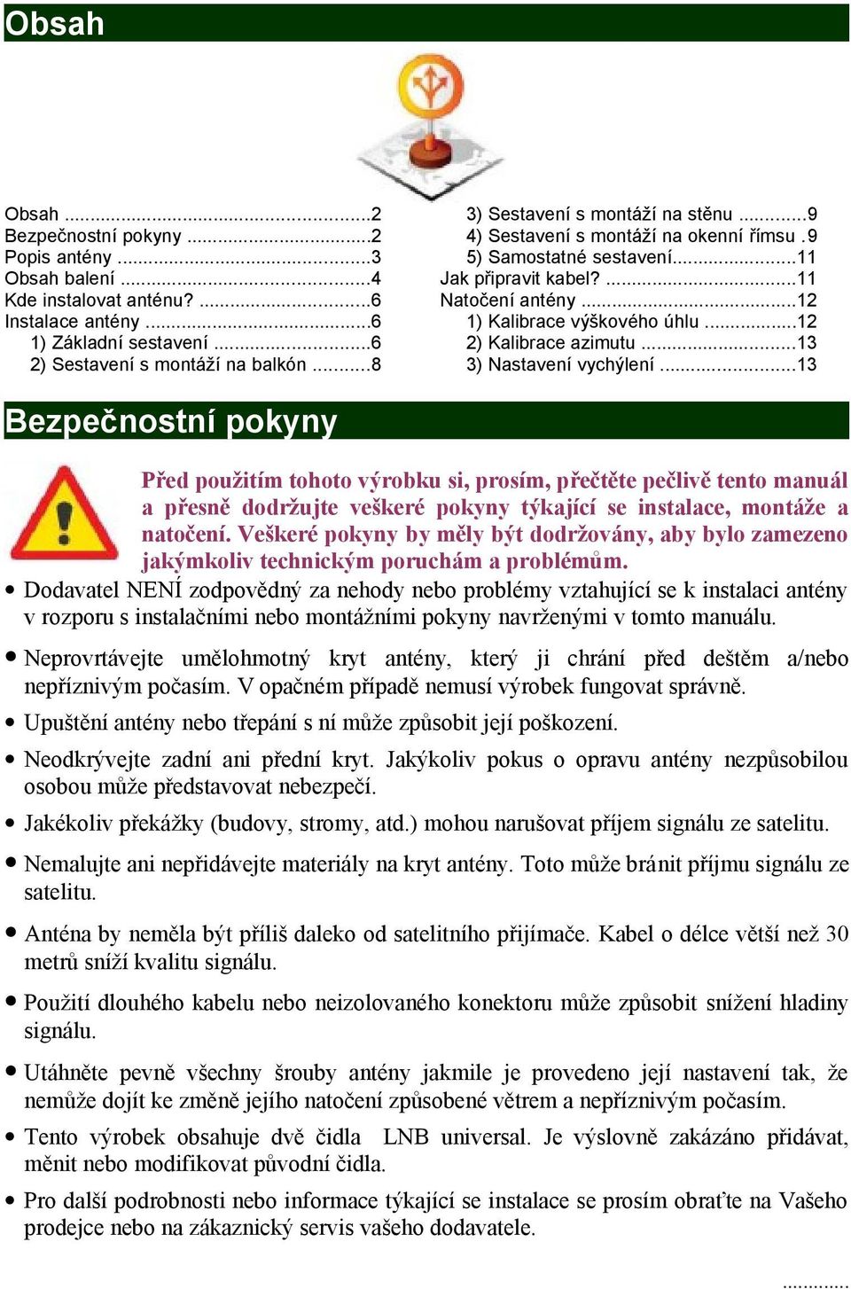 ..2 2) Kalibrace azimutu...3 3) Nastavení vychýlení.