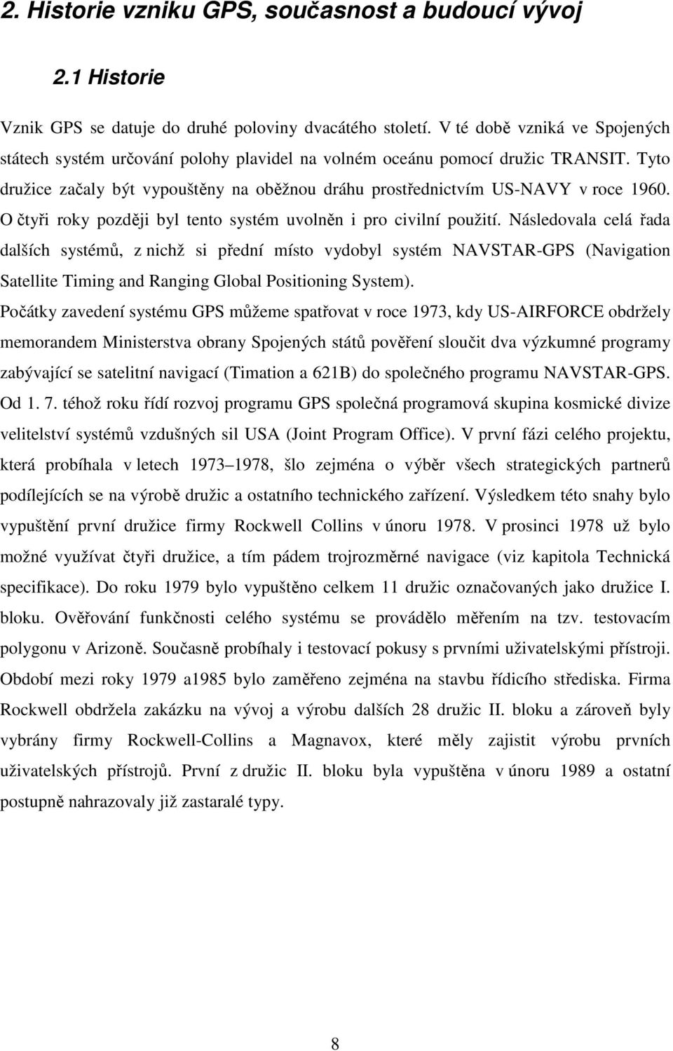 O čtyři roky později byl tento systém uvolněn i pro civilní použití.