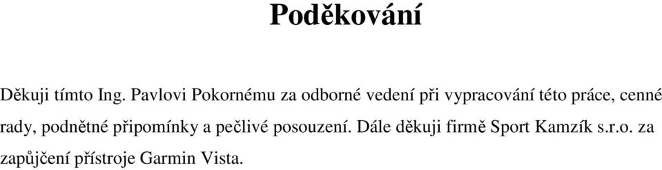 této práce, cenné rady, podnětné připomínky a pečlivé