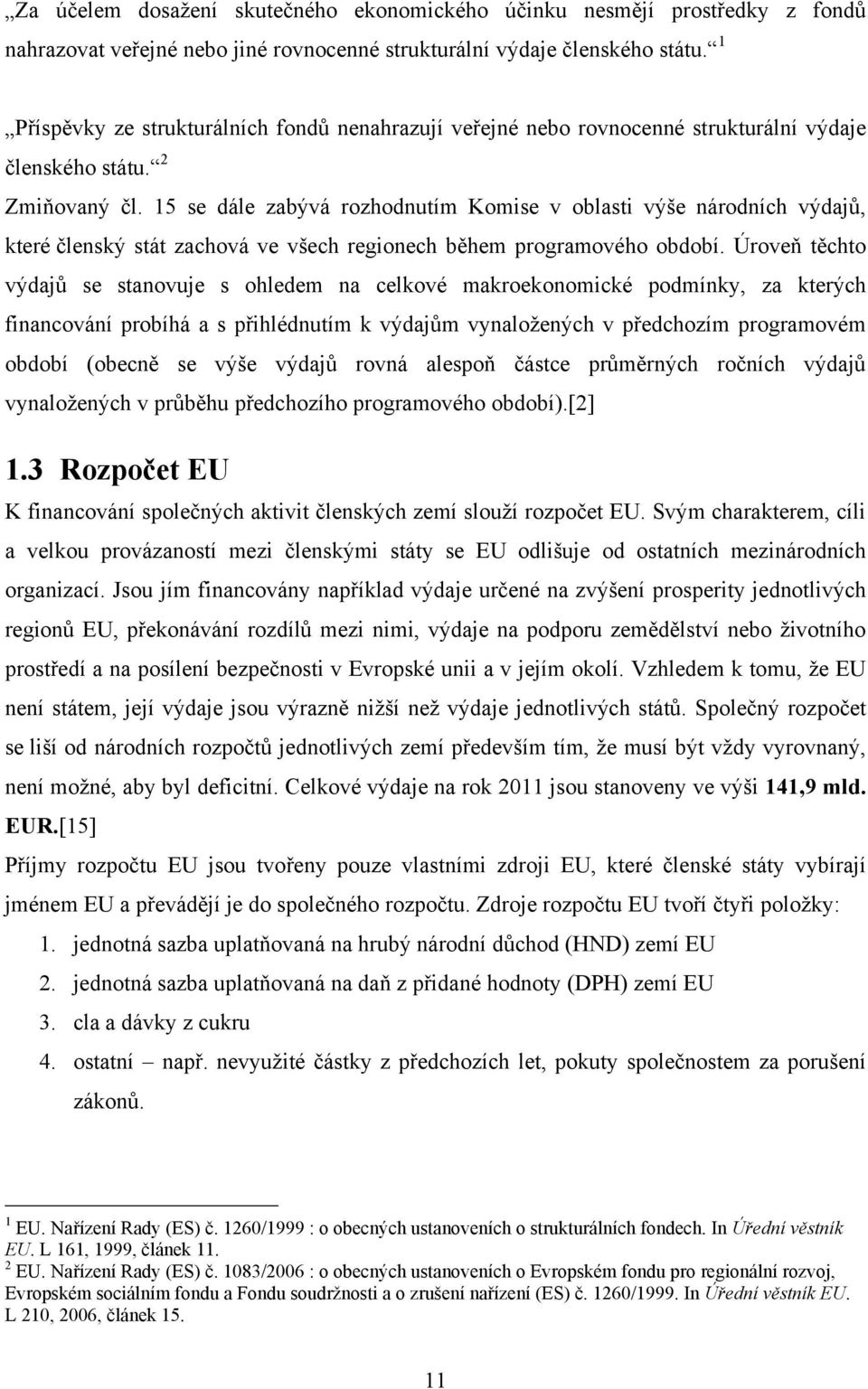 15 se dále zabývá rozhodnutím Komise v oblasti výše národních výdajů, které členský stát zachová ve všech regionech během programového období.