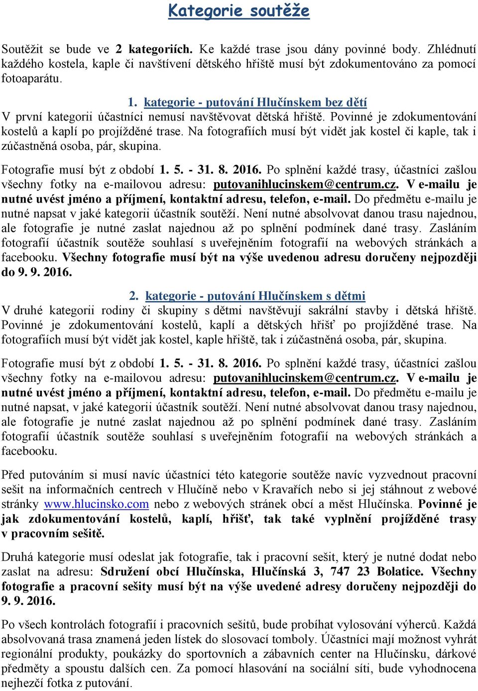 kategorie - putování Hlučínskem bez dětí V první kategorii účastníci nemusí navštěvovat dětská hřiště. Povinné je zdokumentování kostelů a kaplí po projížděné trase.