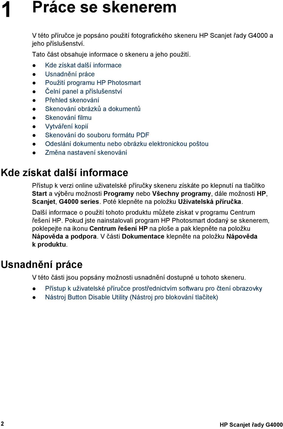 souboru formátu PDF Odeslání dokumentu nebo obrázku elektronickou poštou Změna nastavení skenování Kde získat další informace Přístup k verzi online uživatelské příručky skeneru získáte po klepnutí