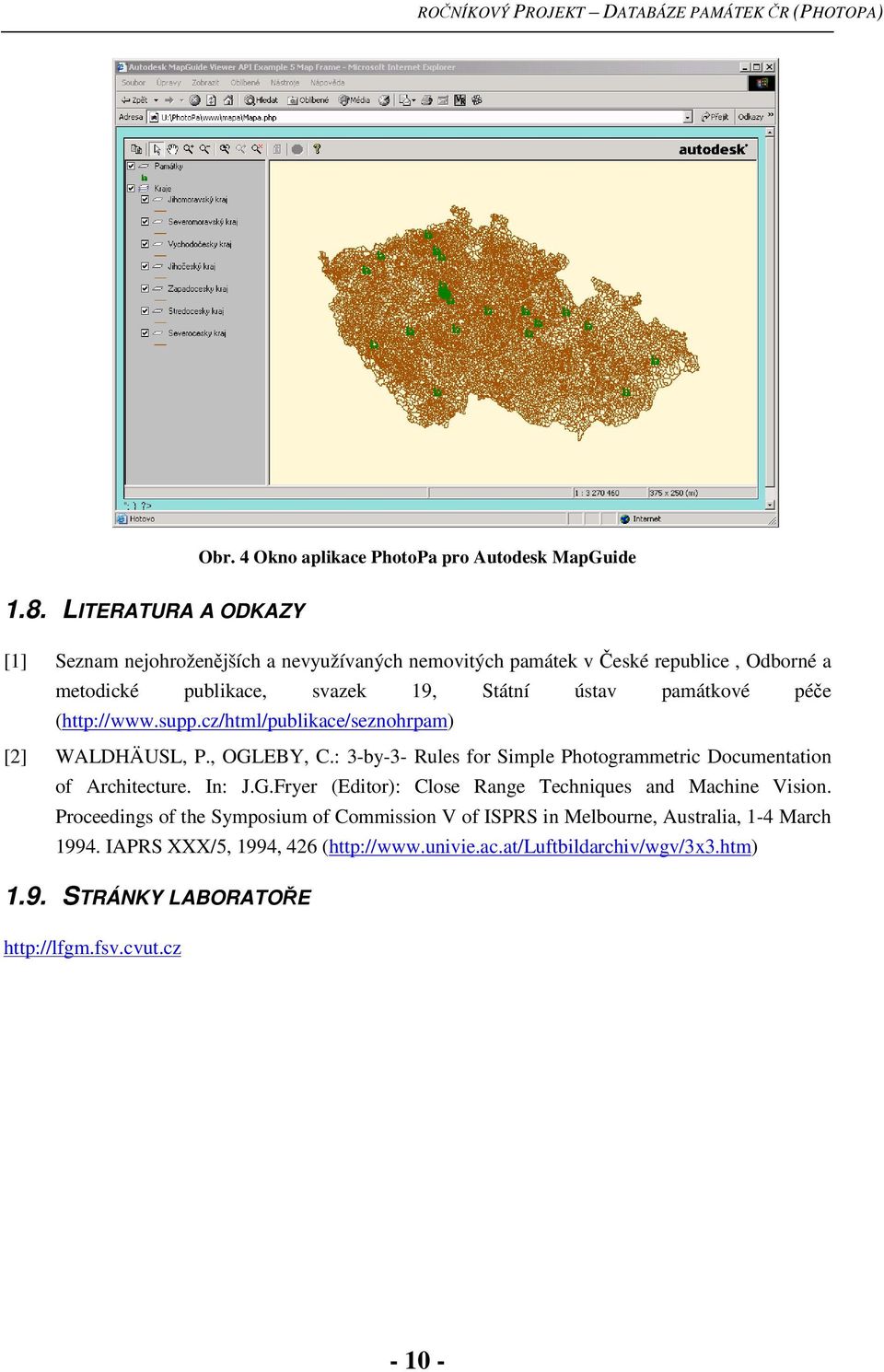 pée (http://www.supp.cz/html/publikace/seznohrpam) [2] WALDHÄUSL, P., OGLEBY, C.: 3-by-3- Rules for Simple Photogrammetric Documentation of Architecture. In: J.G.Fryer (Editor): Close Range Techniques and Machine Vision.