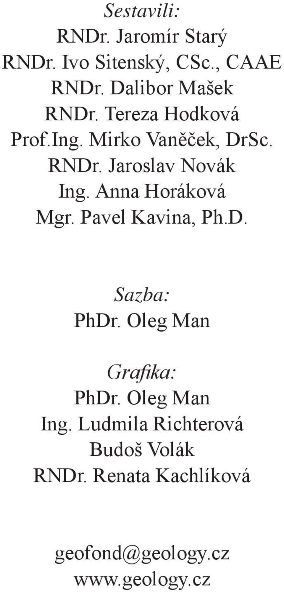 Anna Horáková Mgr. Pavel Kavina, Ph.D. Sazba: PhDr. Oleg Man Grafika: PhDr.