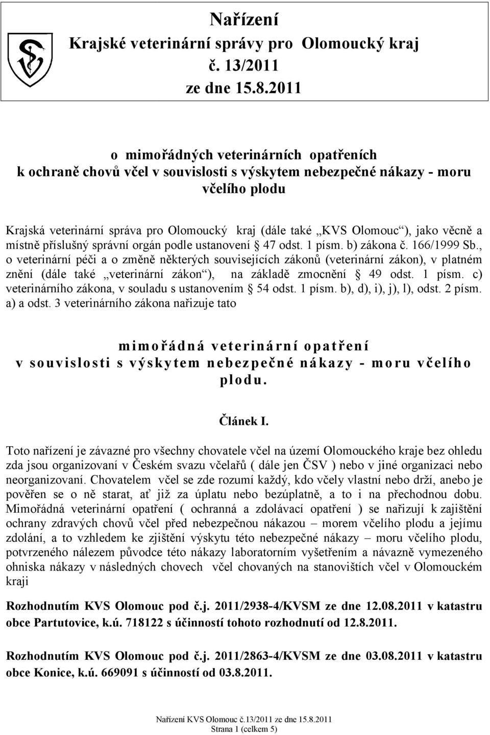 ), jako věcně a místně příslušný správní orgán podle ustanovení 47 odst. 1 písm. b) zákona č. 166/1999 Sb.