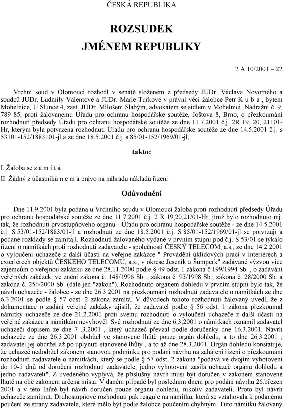 9, 789 85, proti žalovanému Úřadu pro ochranu hospodářské soutěže, Joštova 8, Brno, o přezkoumání rozhodnutí předsedy Úřadu pro ochranu hospodářské soutěže ze dne 11.7.2001 č.j.