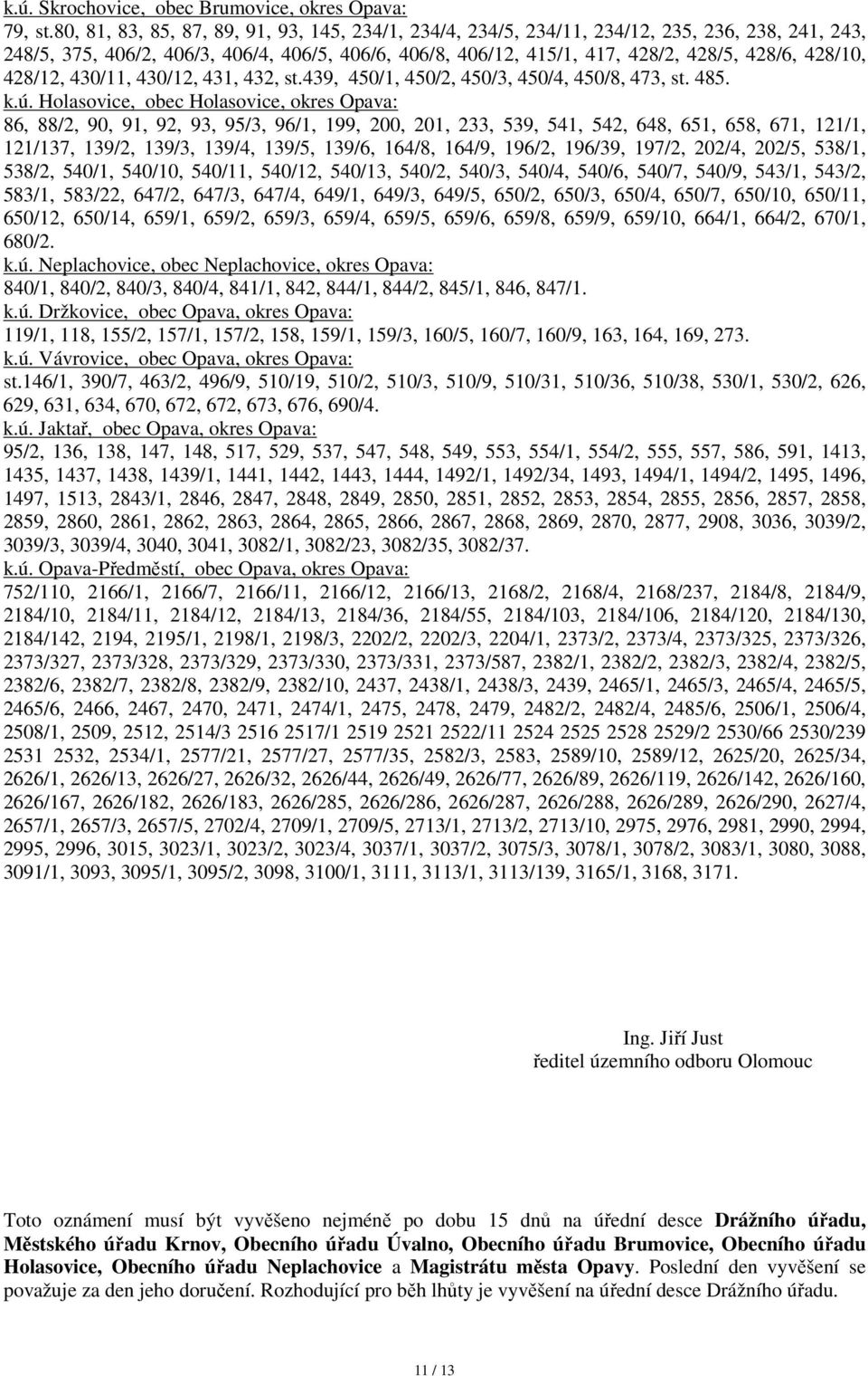 428/10, 428/12, 430/11, 430/12, 431, 432, st.439, 450/1, 450/2, 450/3, 450/4, 450/8, 473, st. 485. k.ú.