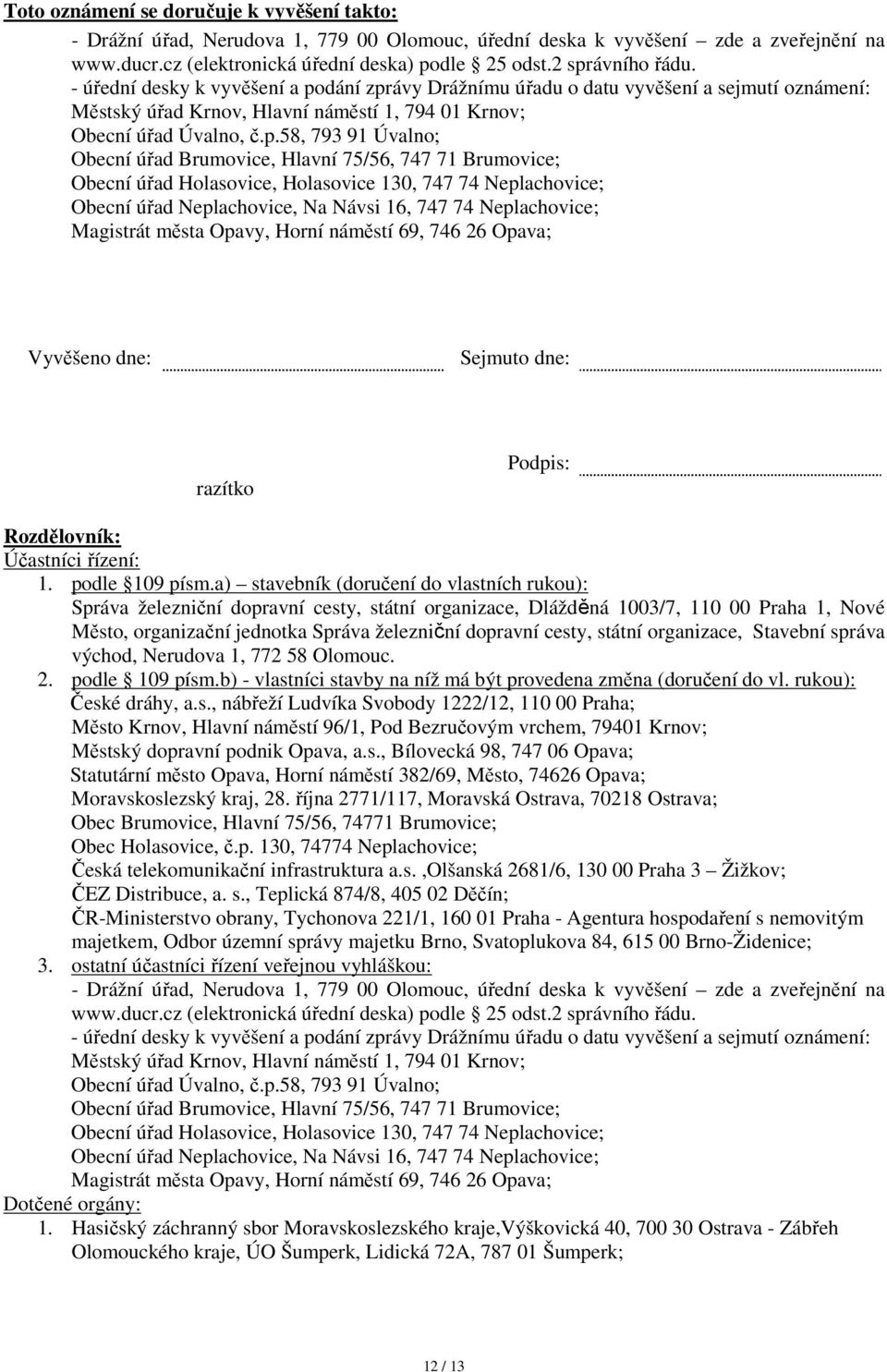 Úvalno; Obecní úřad Brumovice, Hlavní 75/56, 747 71 Brumovice; Obecní úřad Holasovice, Holasovice 130, 747 74 Neplachovice; Obecní úřad Neplachovice, Na Návsi 16, 747 74 Neplachovice; Magistrát města