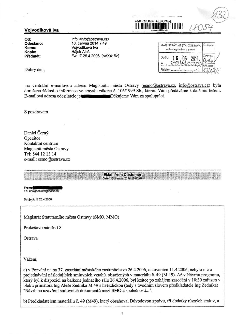 .. 1 I) na centralni e-mailovou adresu Magistratu mcsta Ostravy (esmo@ostrava.cz, info@ostrava.cz) byla dorucena 2adost o informace ve smyslu zakona c. 106/1999 Sb.