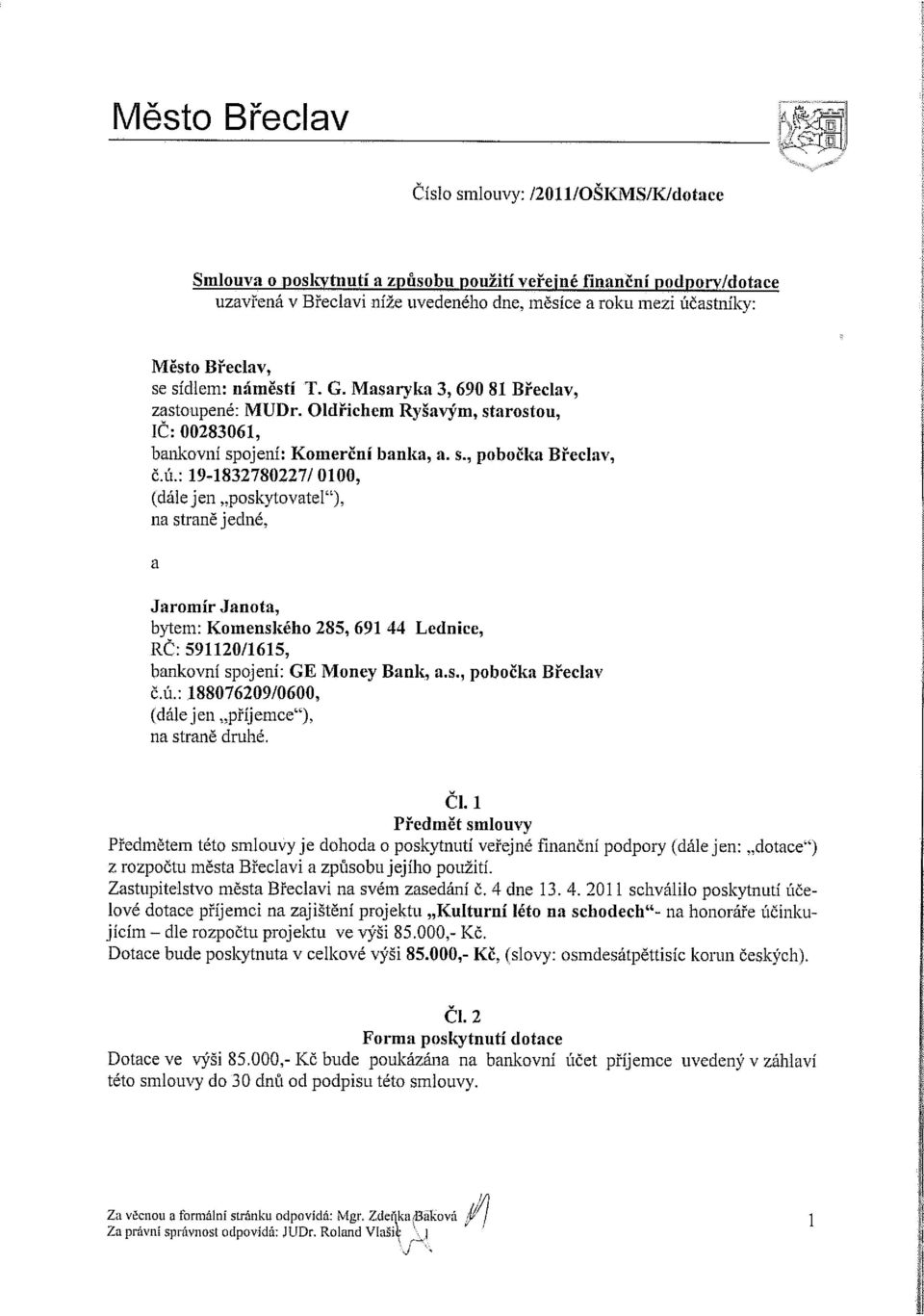 : 19-1832780227/0100, (dále jen poskytovatel ), na straně jedné, a Jaromír Janota, bytem: Komenského 285, 691 44 Lednice, RČ: 591120/1615, bankovní spojení: GE Money Bank, a.s., pobočka Břeclav č.ú.