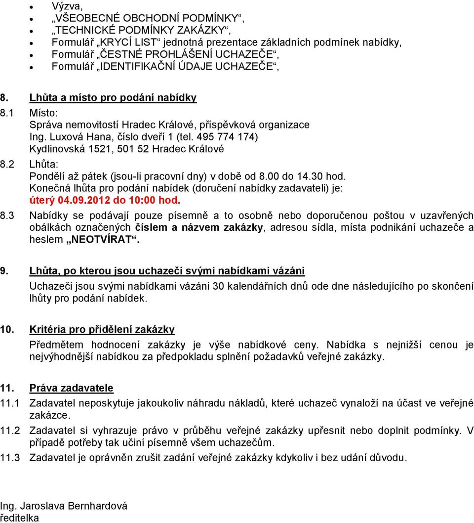 495 774 174) Kydlinovská 1521, 501 52 Hradec Králové 8.2 Lhůta: Pondělí až pátek (jsou-li pracovní dny) v době od 8.00 do 14.30 hod.