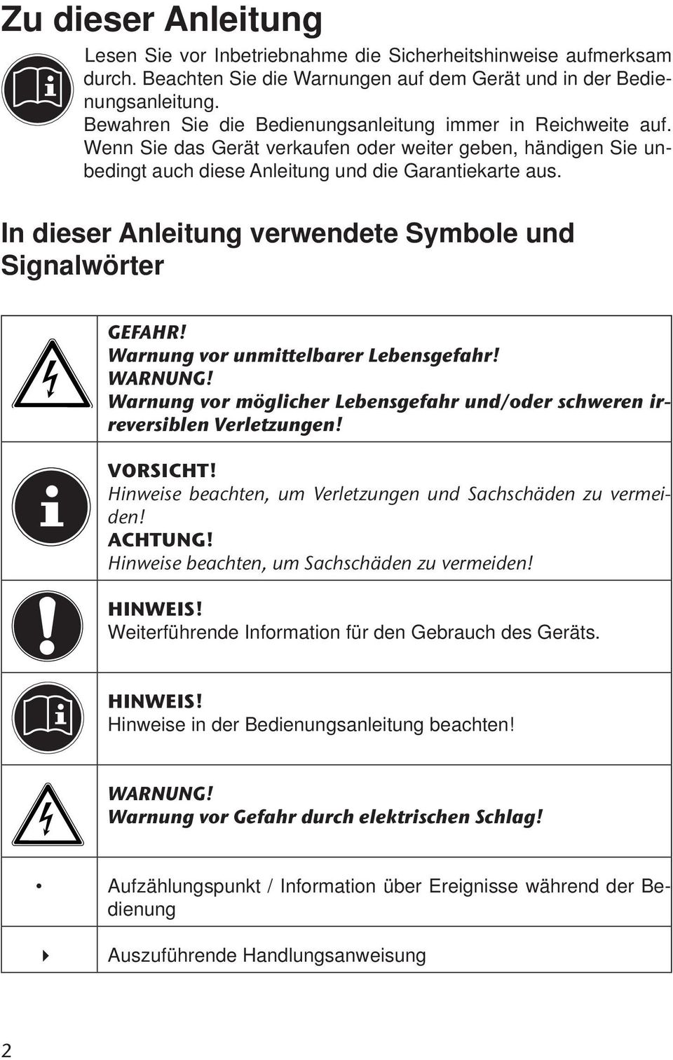 In dieser Anleitung verwendete Symbole und Signalwörter GEFAHR! Warnung vor unmittelbarer Lebensgefahr! WARNUNG! Warnung vor möglicher Lebensgefahr und/oder schweren irreversiblen Verletzungen!