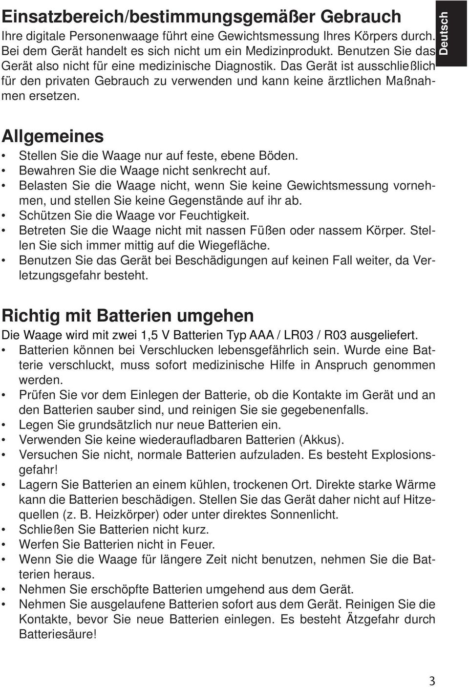 Deutsch Allgemeines Stellen Sie die Waage nur auf feste, ebene Böden. Bewahren Sie die Waage nicht senk recht auf.