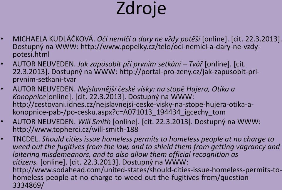 Nejslavnější české vísky: na stopě Hujera, Otíka a Konopnice[online]. [cit. 22.3.2013]. Dostupný na WWW: http://cestovani.idnes.