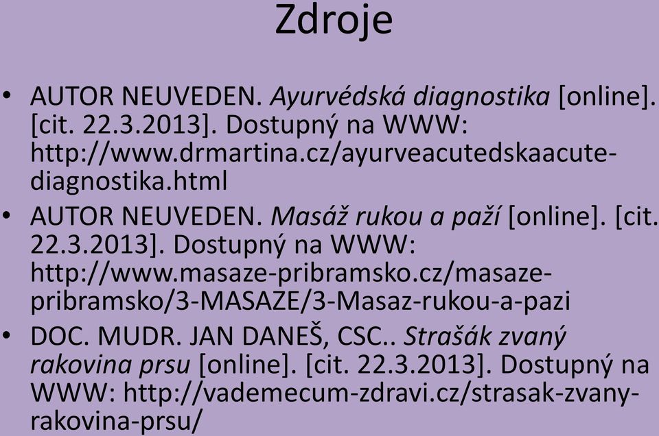 Dostupný na WWW: http://www.masaze-pribramsko.cz/masazepribramsko/3-masaze/3-masaz-rukou-a-pazi DOC. MUDR.