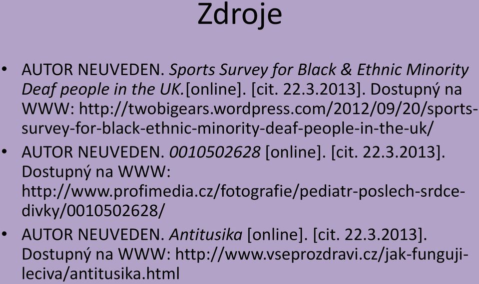 com/2012/09/20/sportssurvey-for-black-ethnic-minority-deaf-people-in-the-uk/ AUTOR NEUVEDEN. 0010502628 [online]. [cit. 22.3.