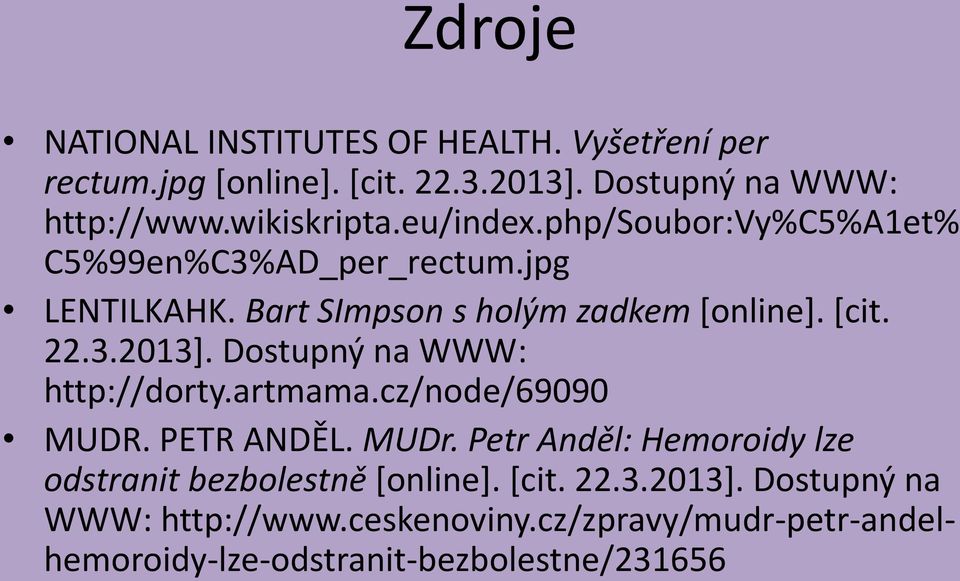 22.3.2013]. Dostupný na WWW: http://dorty.artmama.cz/node/69090 MUDR. PETR ANDĚL. MUDr.
