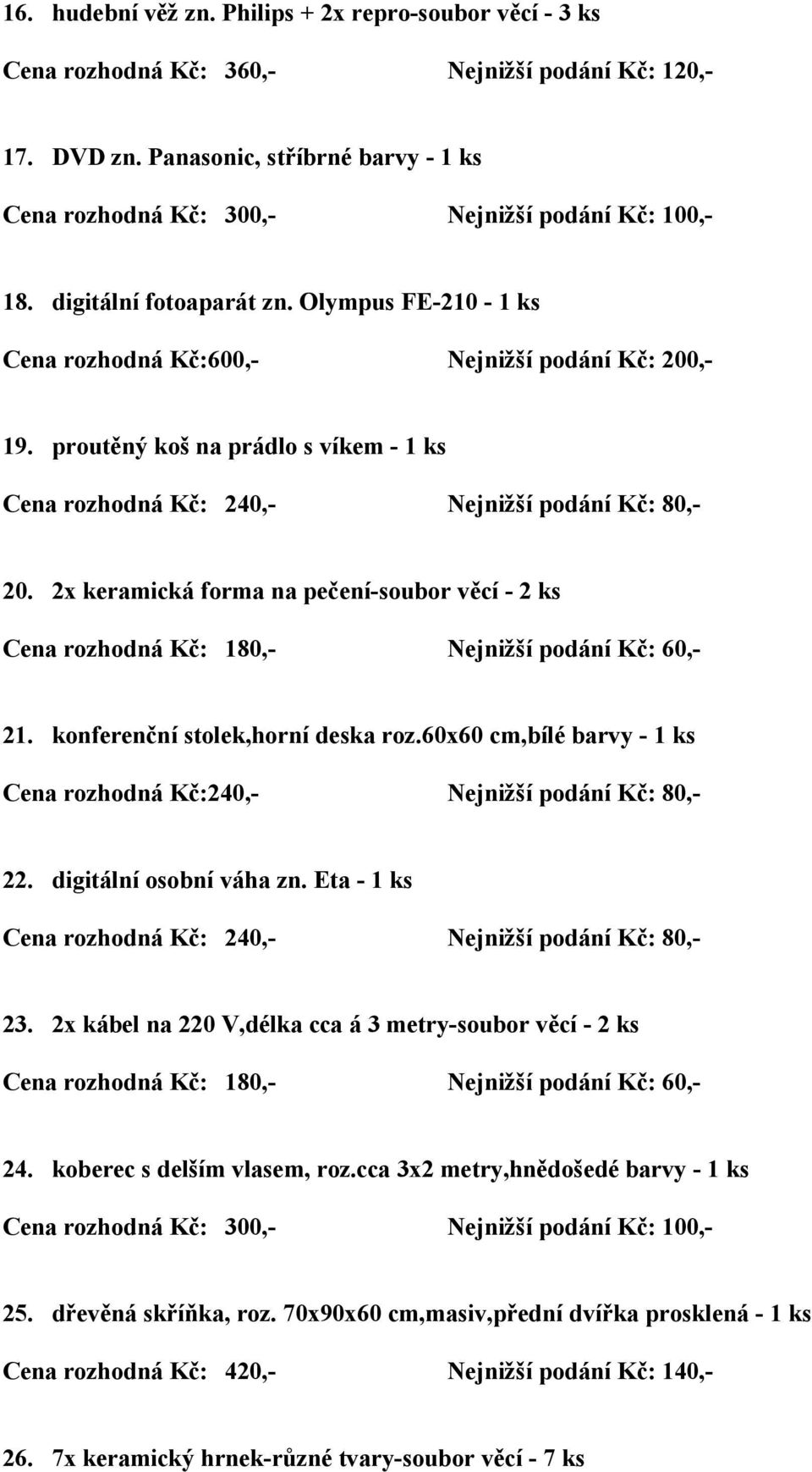 2x keramická forma na pečení-soubor věcí - 2 ks Cena rozhodná Kč: 180,- Nejnižší podání Kč: 60,- 21. konferenční stolek,horní deska roz.