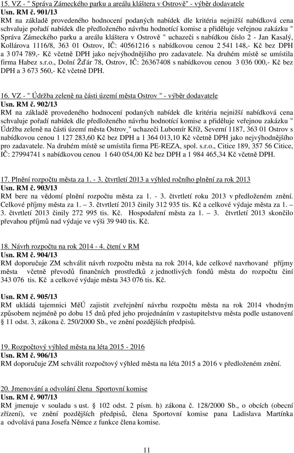 Správa Zámeckého parku a areálu kláštera v Ostrově " uchazeči s nabídkou číslo 2 - Jan Kasalý, Kollárova 1116/8, 363 01 Ostrov, IČ: 40561216 s nabídkovou cenou 2 541 148,- Kč bez DPH a 3 074 789,- Kč