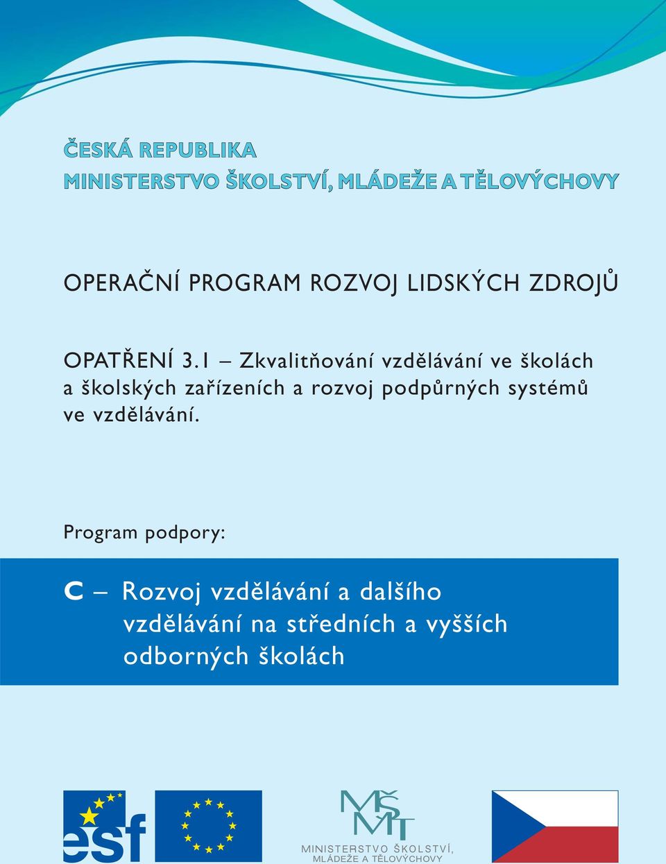1 Zkvalitňování vzdělávání ve školách a školských zařízeních a rozvoj