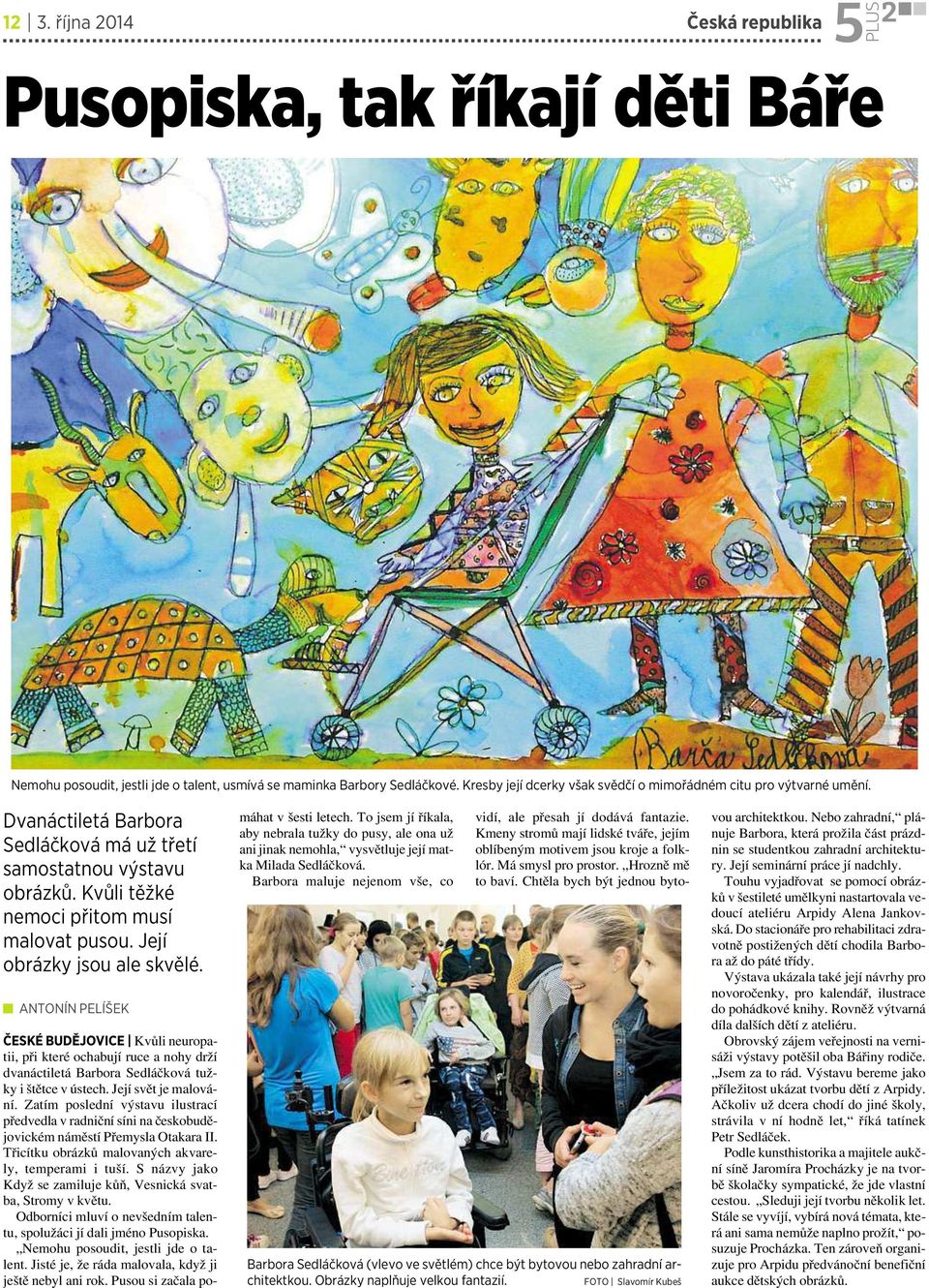 Její obrázky jsou ale skvělé. ANTONÍN PELÍŠEK ČESKÉ BUDĚJOVICE Kvůli neuropatii, při které ochabují ruce anohy drží dvanáctiletá Barbora Sedláčková tužky ištětce vústech. Její svět je malování.