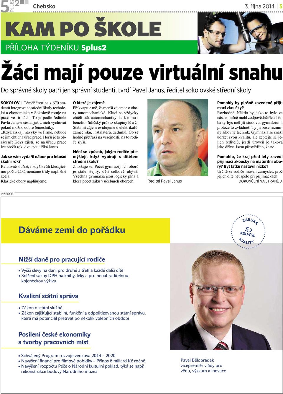 školy technické aekonomické vsokolově rotuje na praxi ve firmách. To je podle ředitele Pavla Januse cesta, jak znich vychovat pokud možno dobré řemeslníky.