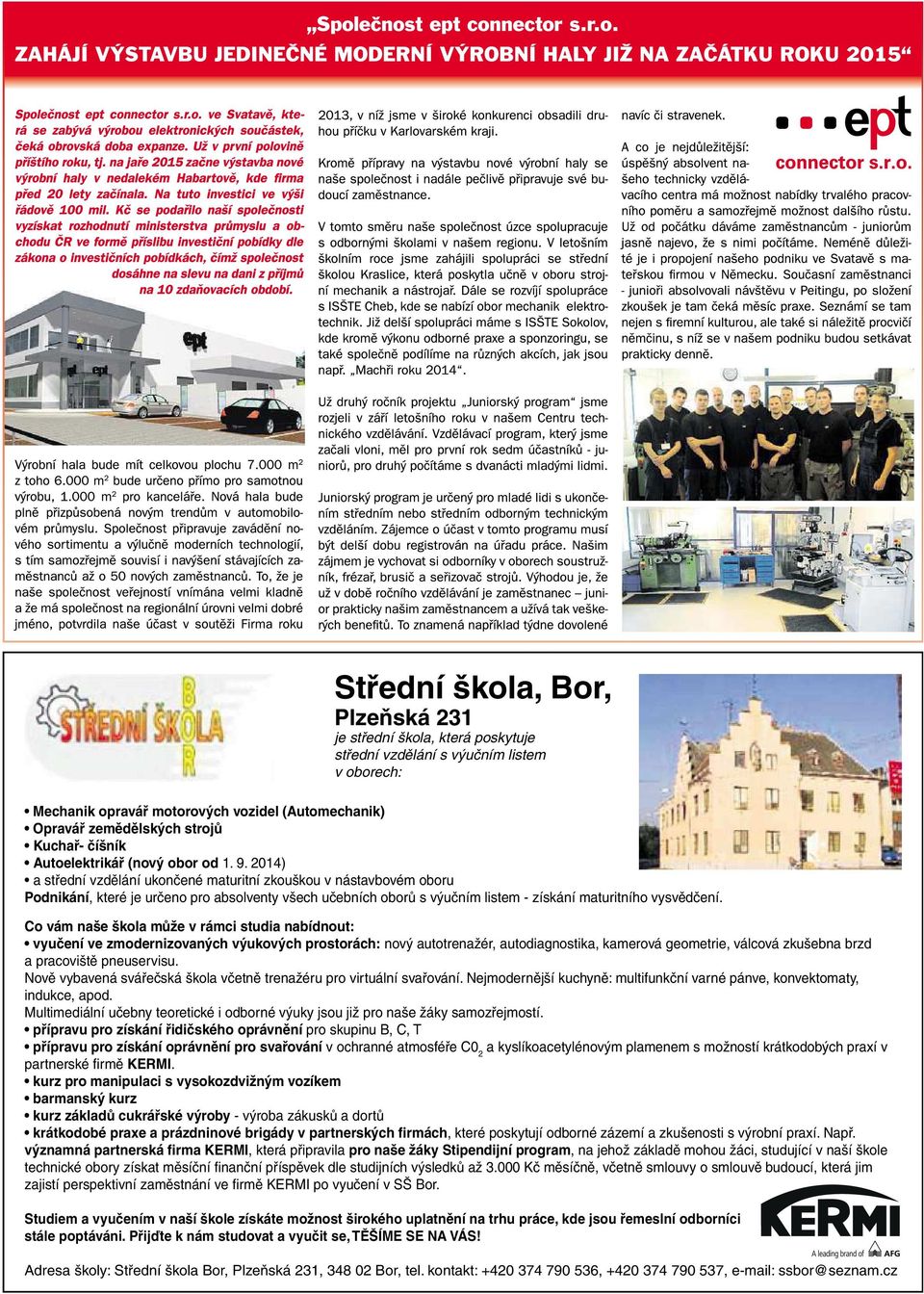 2014) a střední vzdělání ukončené maturitní zkouškou v nástavbovém oboru Podnikání, které je určeno pro absolventy všech učebních oborů s výučním listem -získání maturitního vysvědčení.