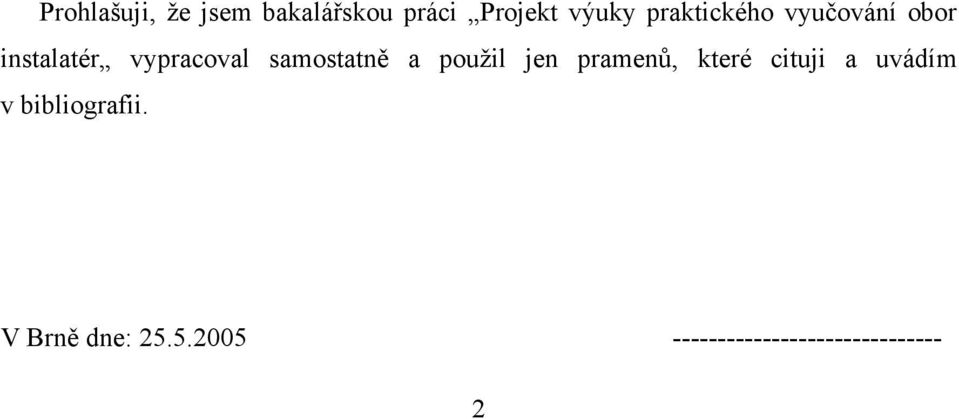 samostatně a použil jen pramenů, které cituji a uvádím v