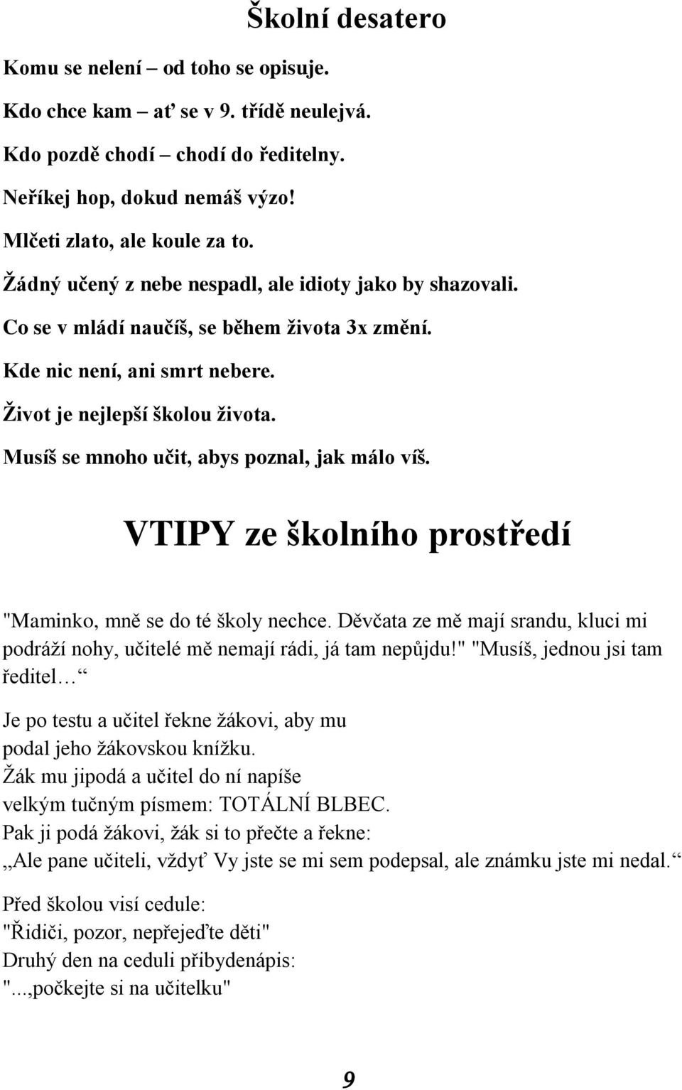 Musíš se mnoho učit, abys poznal, jak málo víš. VTIPY ze školního prostředí "Maminko, mně se do té školy nechce.