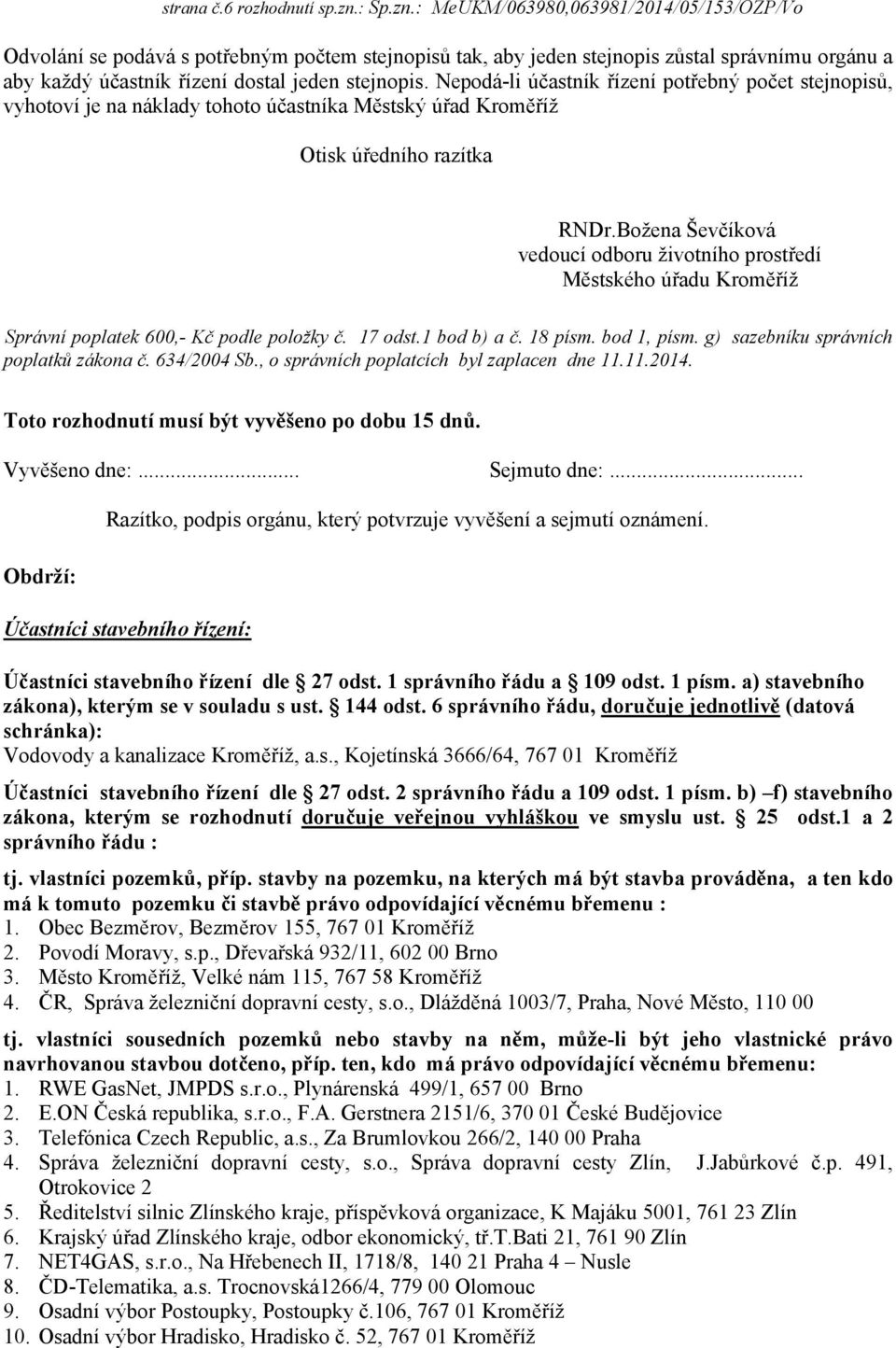 Nepodá-li účastník řízení potřebný počet stejnopisů, vyhotoví je na náklady tohoto účastníka Městský úřad Kroměříž Otisk úředního razítka RNDr.