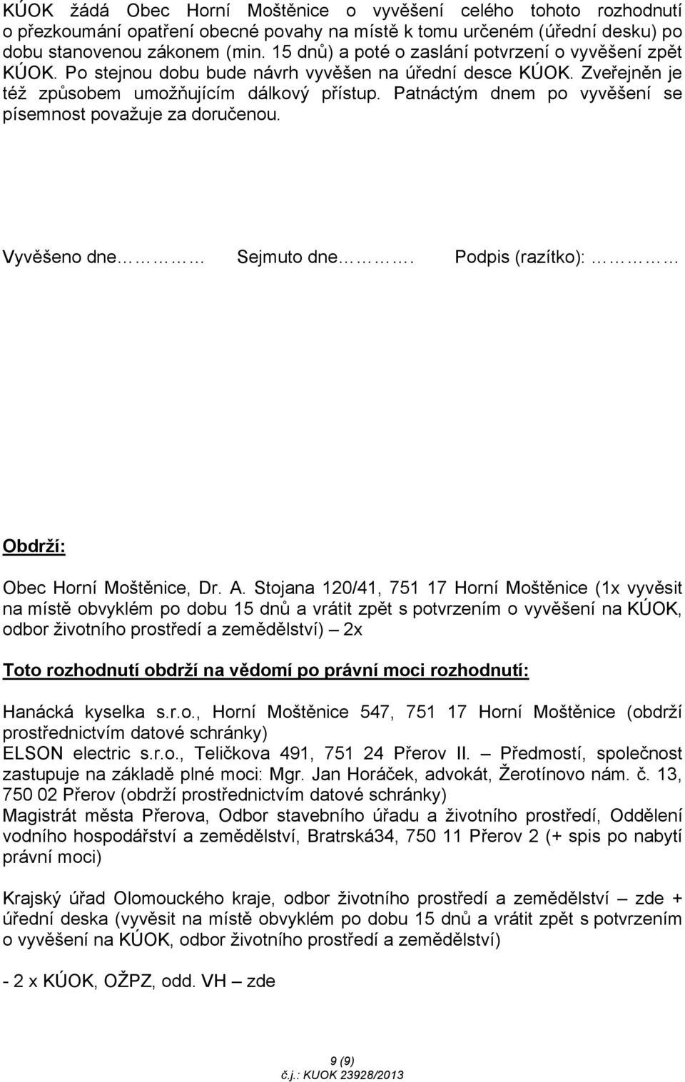 Patnáctým dnem po vyvěšení se písemnost považuje za doručenou. Vyvěšeno dne Sejmuto dne. Podpis (razítko): Obdrží: Obec Horní Moštěnice, Dr. A.