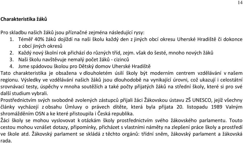 však do šesté, mnoho nových žáků 3. Naši školu navštěvuje nemalý počet žáků - cizinců 4.