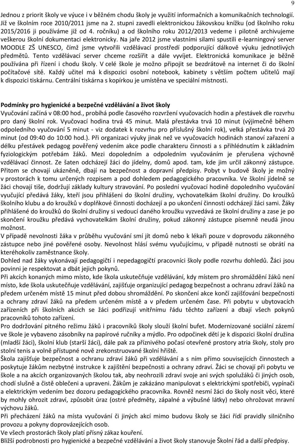 ročníku) a od školního roku 2012/2013 vedeme i pilotně archivujeme veškerou školní dokumentaci elektronicky.