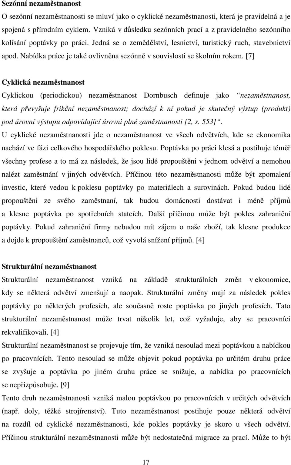 Nabídka práce je také ovlivněna sezónně v souvislosti se školním rokem.