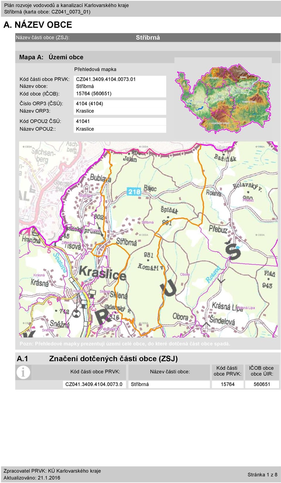 1 Název obce: Kód obce (IČOB): 15764 (56651) Číslo ORP3 (ČSÚ): 414 (414) Název ORP3: Kraslice Kód OPOU2 ČSÚ: 4141 Název OPOU2::